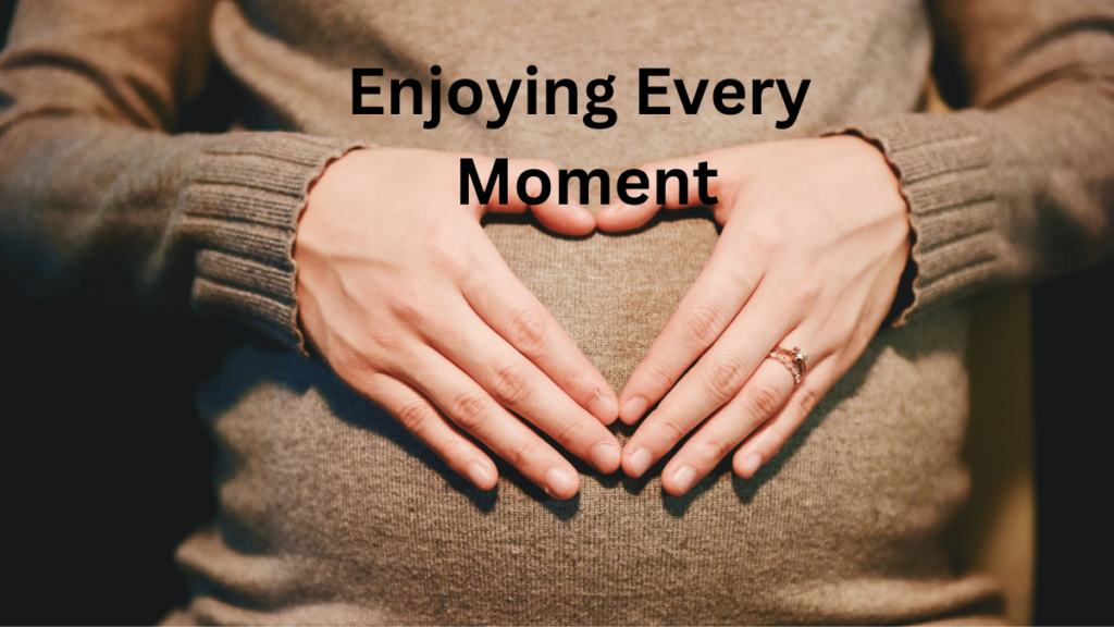 Pregnancy and Parenting: enjoying every moment